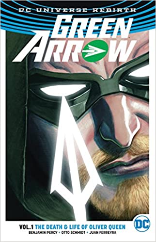 Green Arrow Rebirth: Vol 01 The Death & Life of Oliver Queen